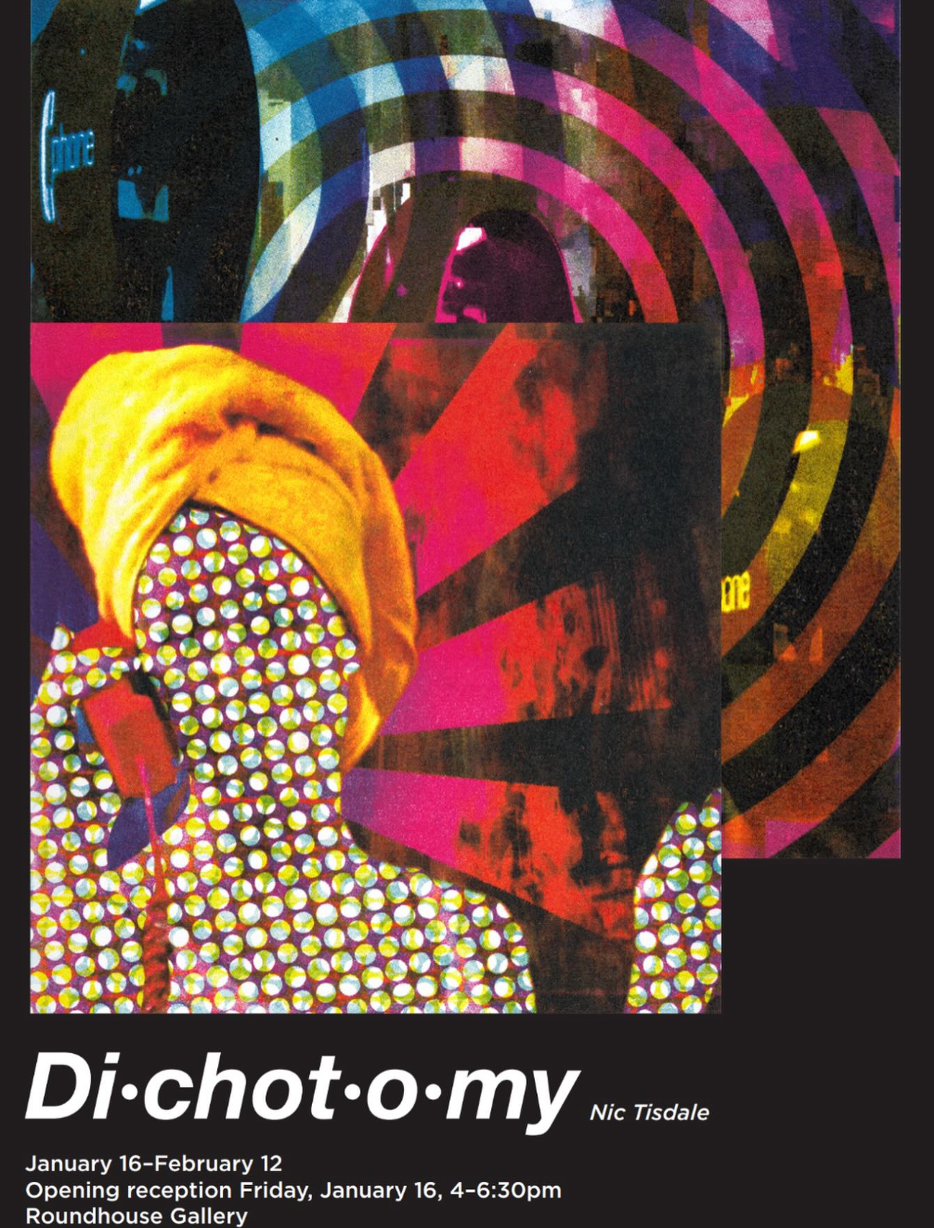 Poster for "Di.chot.o.my" by Nic Tisdale, a pop art collage of a polka dot figure in a yellow head wrap, on view January 16 to February 12, opening reception Friday January 16, 4 to 6:30 PM, Roundhouse Gallery.